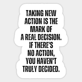 Inspirational and Motivational Quotes for Success - Taking Action Is The Mark of a Real Decision. If There's no Action You Haven't Decided Sticker